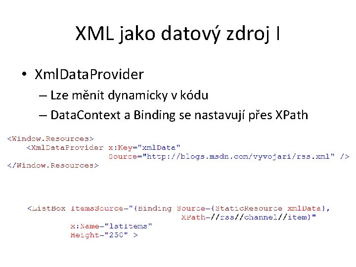 XML jako datový zdroj I • Xml. Data. Provider – Lze měnit dynamicky v