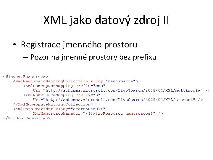 XML jako datový zdroj II • Registrace jmenného prostoru – Pozor na jmenné prostory