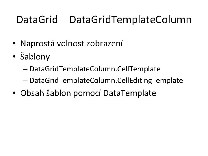 Data. Grid – Data. Grid. Template. Column • Naprostá volnost zobrazení • Šablony –