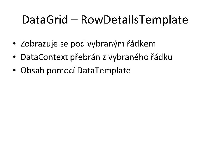 Data. Grid – Row. Details. Template • Zobrazuje se pod vybraným řádkem • Data.