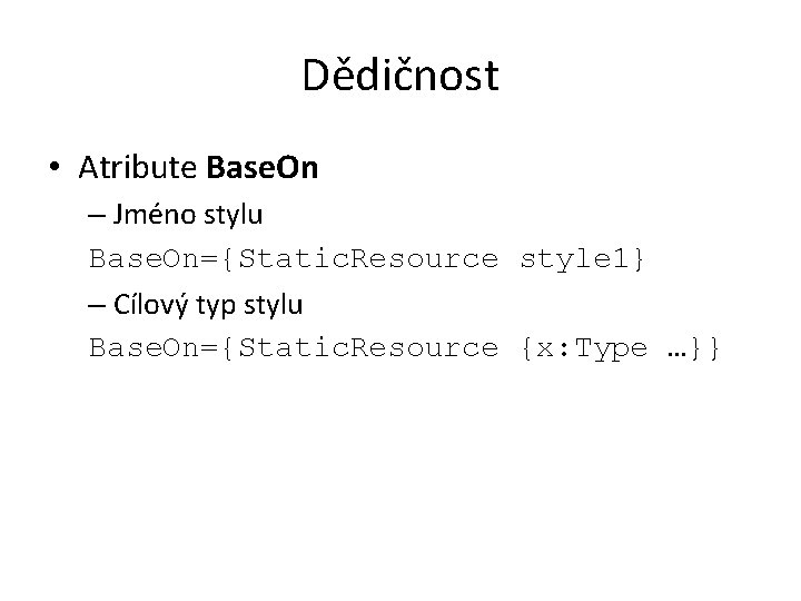 Dědičnost • Atribute Base. On – Jméno stylu Base. On={Static. Resource style 1} –