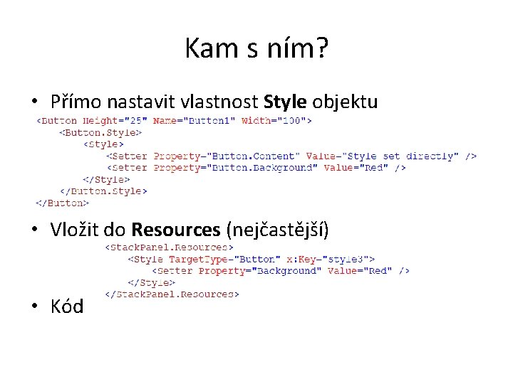 Kam s ním? • Přímo nastavit vlastnost Style objektu • Vložit do Resources (nejčastější)