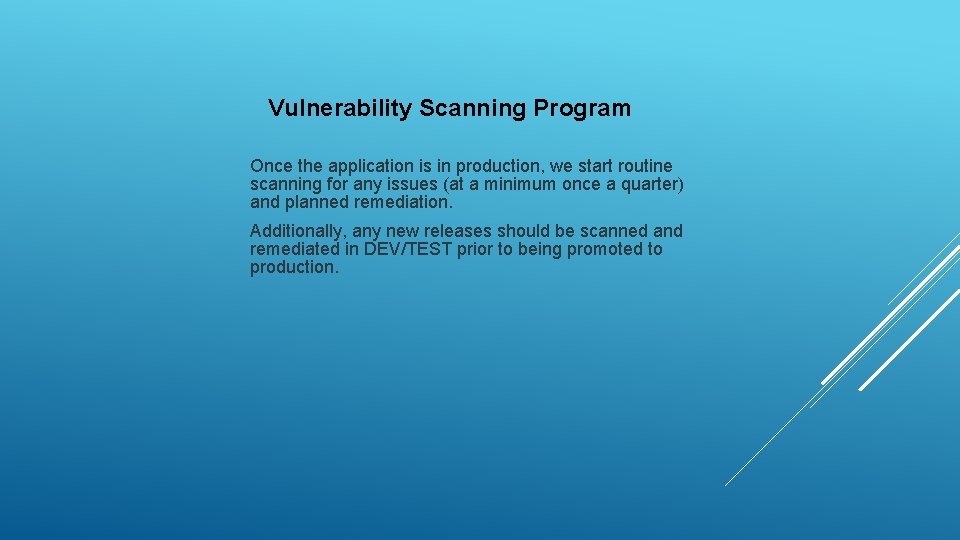 Vulnerability Scanning Program Once the application is in production, we start routine scanning for