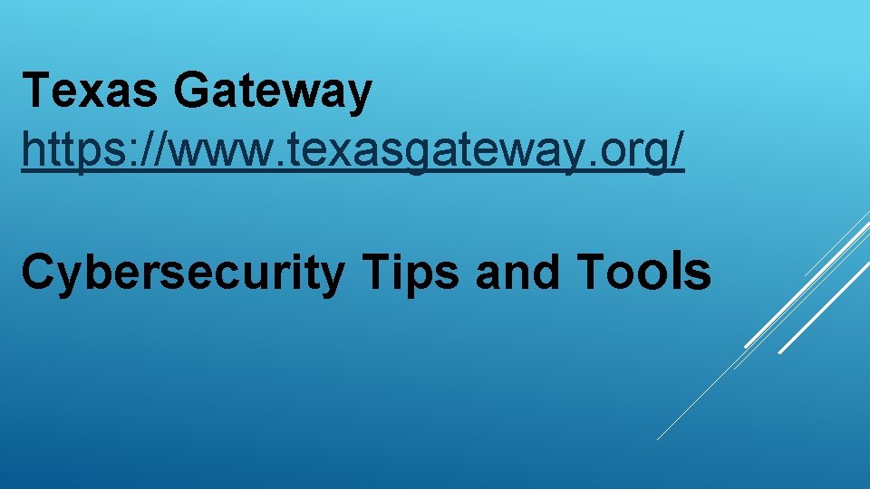 Texas Gateway https: //www. texasgateway. org/ Cybersecurity Tips and Tools 