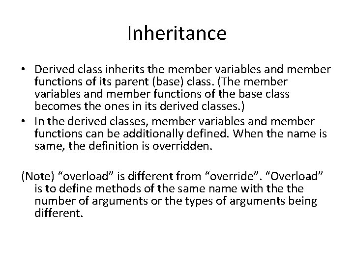 Inheritance • Derived class inherits the member variables and member functions of its parent
