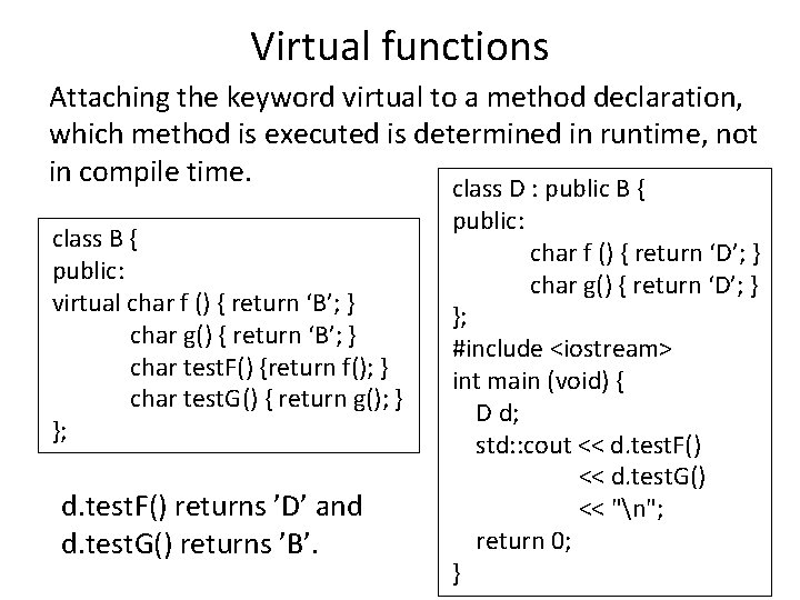 Virtual functions Attaching the keyword virtual to a method declaration, which method is executed