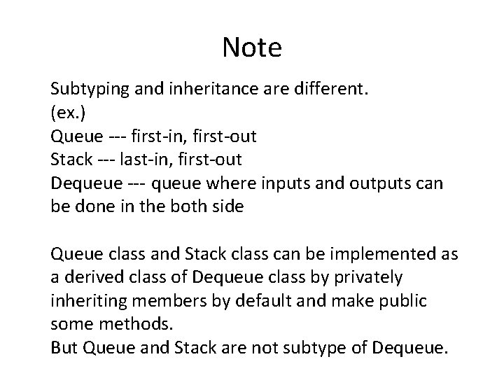 Note Subtyping and inheritance are different. (ex. ) Queue --- first-in, first-out Stack ---