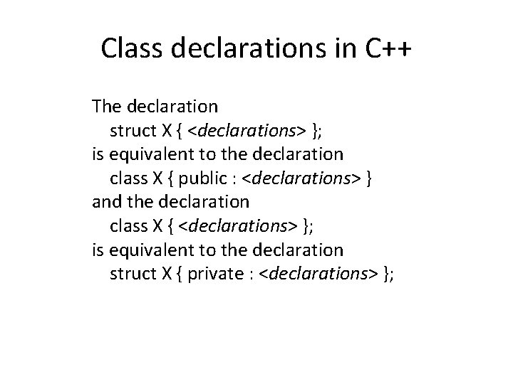 Class declarations in C++ The declaration struct X { <declarations> }; is equivalent to