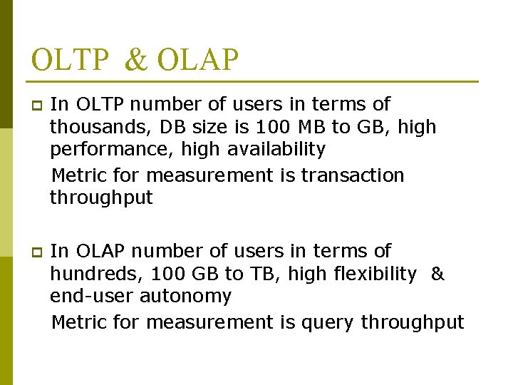 OLTP & OLAP p In OLTP number of users in terms of thousands, DB