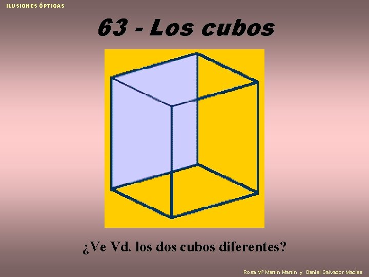 ILUSIONES ÓPTICAS 63 - Los cubos ¿Ve Vd. los dos cubos diferentes? Rosa Mª