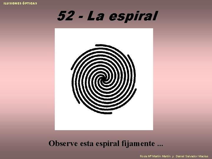 ILUSIONES ÓPTICAS 52 - La espiral Observe esta espiral fijamente. . . Rosa Mª