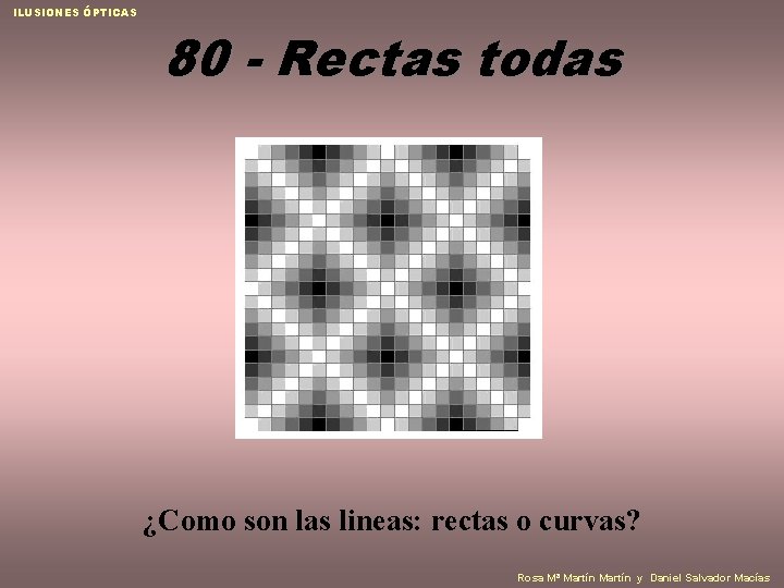 ILUSIONES ÓPTICAS 80 - Rectas todas ¿Como son las lineas: rectas o curvas? Rosa