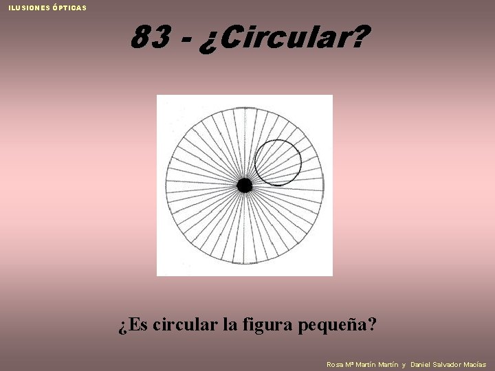 ILUSIONES ÓPTICAS 83 - ¿Circular? ¿Es circular la figura pequeña? Rosa Mª Martín y