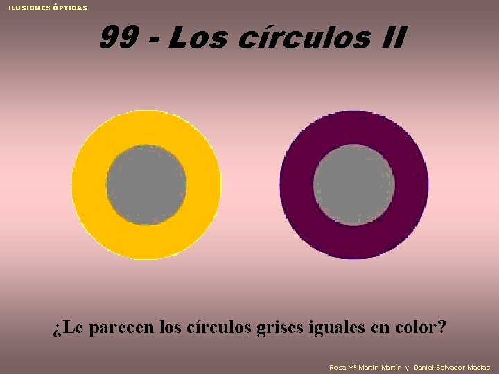 ILUSIONES ÓPTICAS 99 - Los círculos II ¿Le parecen los círculos grises iguales en