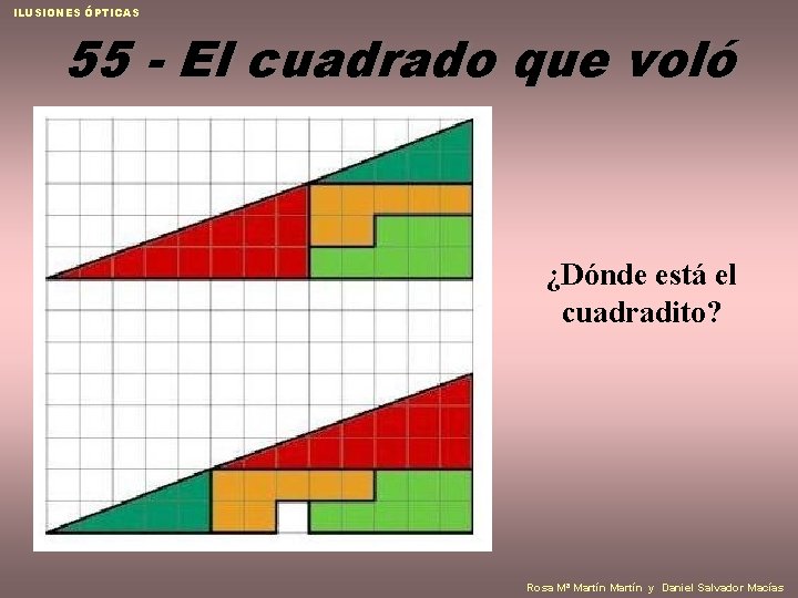 ILUSIONES ÓPTICAS 55 - El cuadrado que voló ¿Dónde está el cuadradito? Rosa Mª