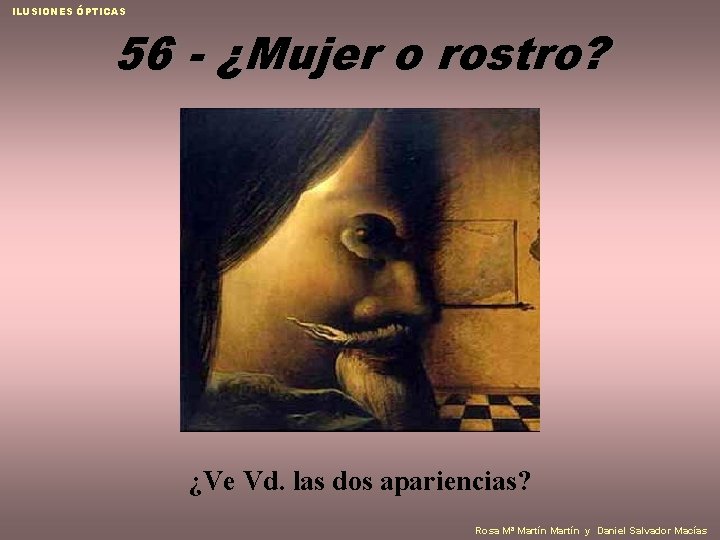 ILUSIONES ÓPTICAS 56 - ¿Mujer o rostro? ¿Ve Vd. las dos apariencias? Rosa Mª