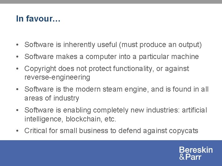 In favour… • Software is inherently useful (must produce an output) • Software makes