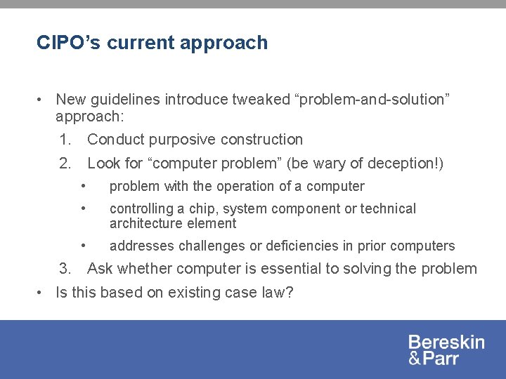 CIPO’s current approach • New guidelines introduce tweaked “problem-and-solution” approach: 1. Conduct purposive construction
