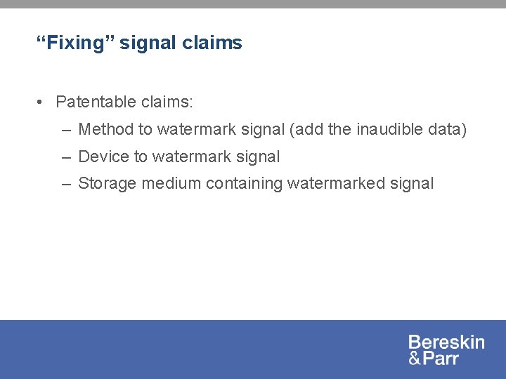 “Fixing” signal claims • Patentable claims: – Method to watermark signal (add the inaudible