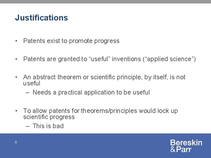 Justifications • Patents exist to promote progress • Patents are granted to “useful” inventions