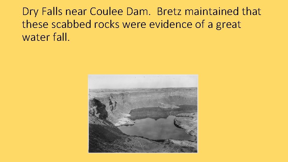 Dry Falls near Coulee Dam. Bretz maintained that these scabbed rocks were evidence of