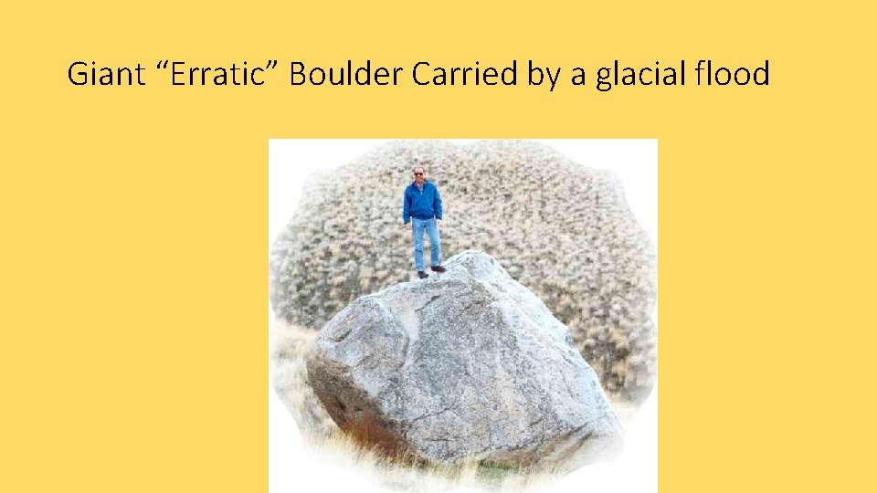 Giant “Erratic” Boulder Carried by a glacial flood 