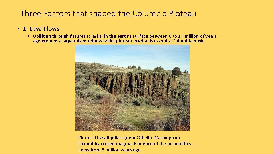 Three Factors that shaped the Columbia Plateau • 1. Lava Flows • Uplifting through