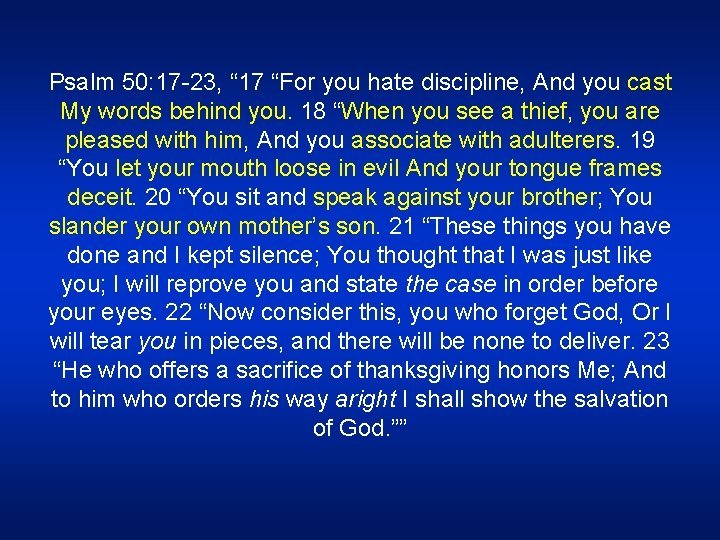 Psalm 50: 17 -23, “ 17 “For you hate discipline, And you cast My