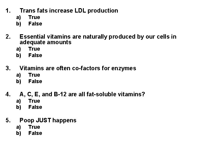 1. Trans fats increase LDL production a) b) 2. Essential vitamins are naturally produced