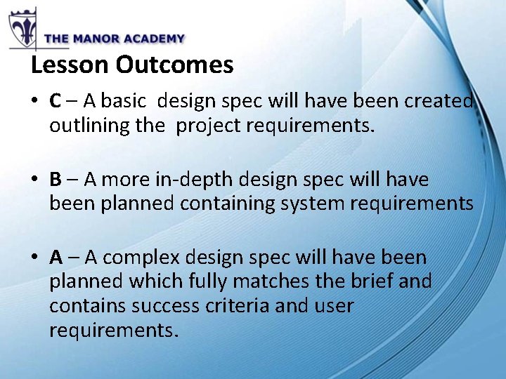 Lesson Outcomes • C – A basic design spec will have been created outlining