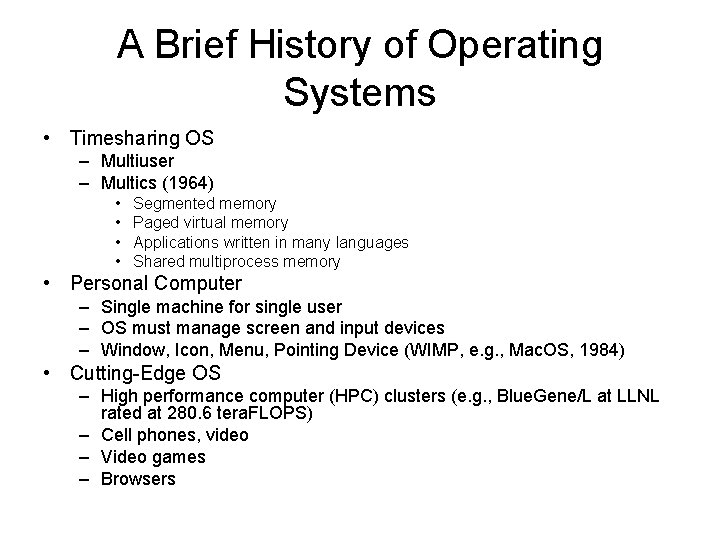 A Brief History of Operating Systems • Timesharing OS – Multiuser – Multics (1964) A Brief History of Operating Systems • Timesharing OS – Multiuser – Multics (1964)
