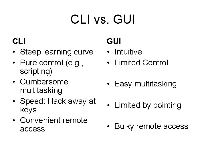 CLI vs. GUI CLI • Steep learning curve • Pure control (e. g. , CLI vs. GUI CLI • Steep learning curve • Pure control (e. g. ,