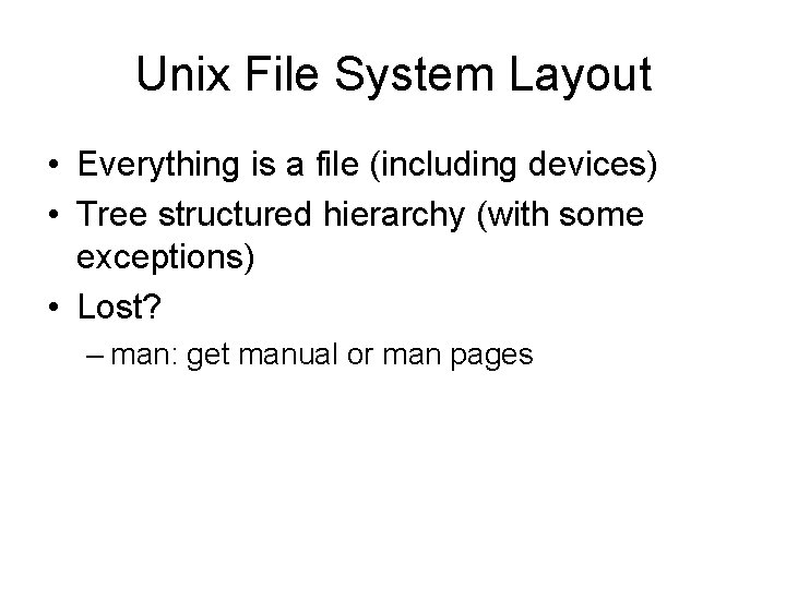 Unix File System Layout • Everything is a file (including devices) • Tree structured Unix File System Layout • Everything is a file (including devices) • Tree structured