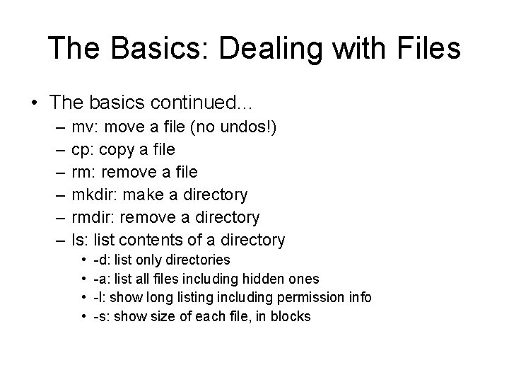The Basics: Dealing with Files • The basics continued… – – – mv: move The Basics: Dealing with Files • The basics continued… – – – mv: move