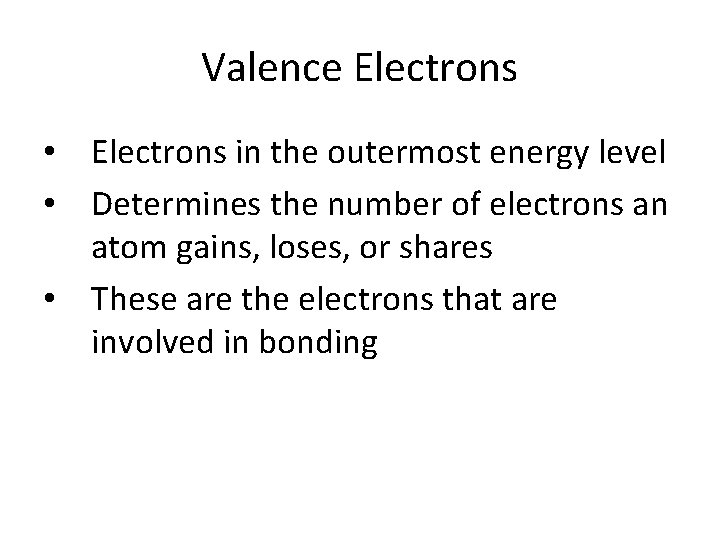 Valence Electrons • Electrons in the outermost energy level • Determines the number of