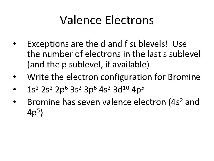 Valence Electrons • • Exceptions are the d and f sublevels! Use the number