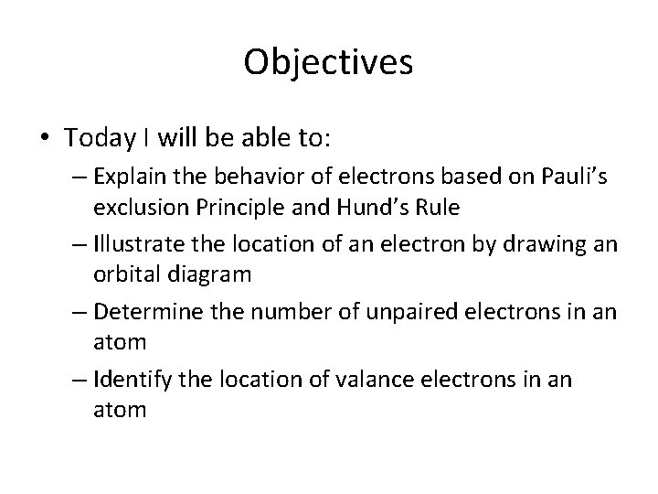 Objectives • Today I will be able to: – Explain the behavior of electrons