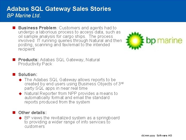 Adabas SQL Gateway Sales Stories BP Marine Ltd. n Business Problem: Customers and agents