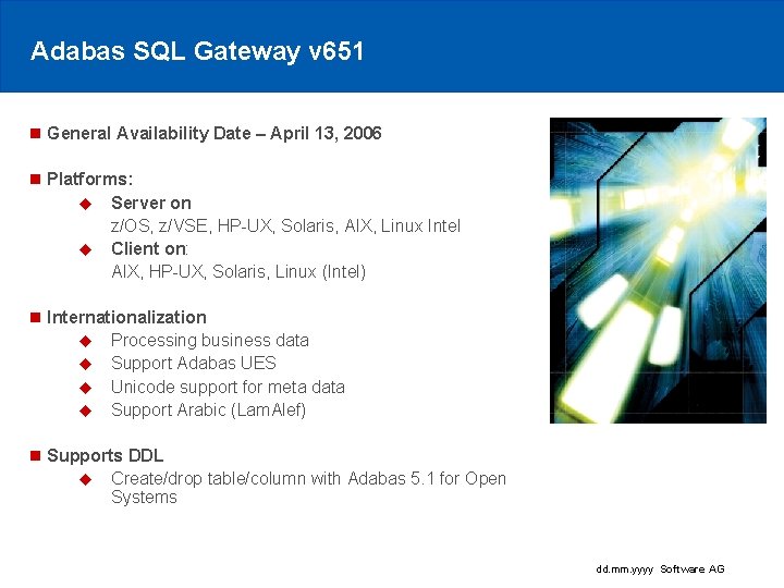 Adabas SQL Gateway v 651 n General Availability Date – April 13, 2006 n