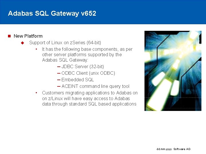 Adabas SQL Gateway v 652 n New Platform u Support of Linux on z.