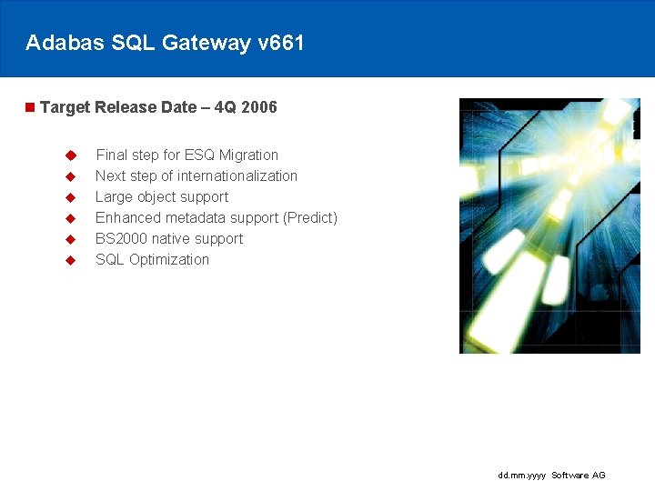 Adabas SQL Gateway v 661 n Target Release Date – 4 Q 2006 u