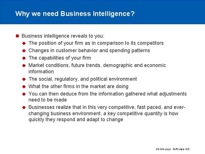 Why we need Business Intelligence? n Business intelligence reveals to you: u The position