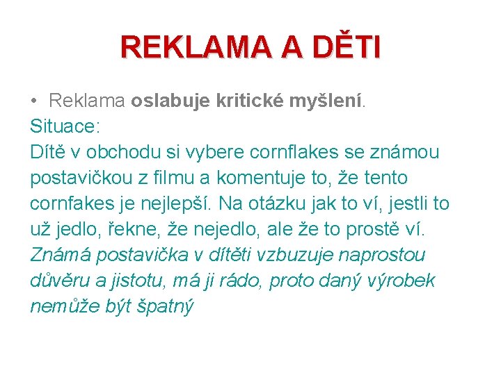 REKLAMA A DĚTI • Reklama oslabuje kritické myšlení. Situace: Dítě v obchodu si vybere