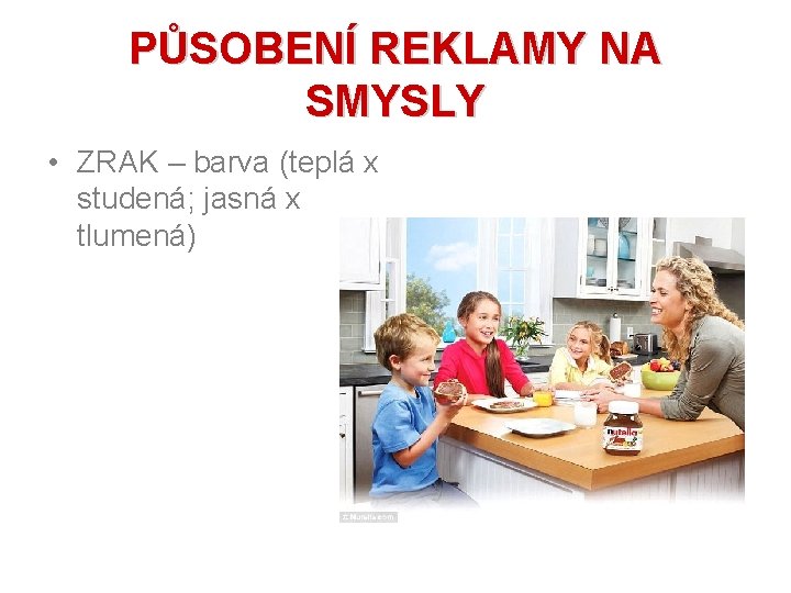 PŮSOBENÍ REKLAMY NA SMYSLY • ZRAK – barva (teplá x studená; jasná x tlumená)