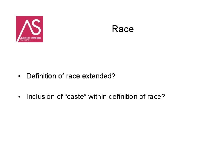 Race • Definition of race extended? • Inclusion of “caste” within definition of race?