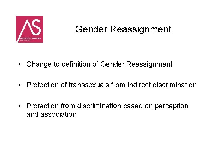 Gender Reassignment • Change to definition of Gender Reassignment • Protection of transsexuals from
