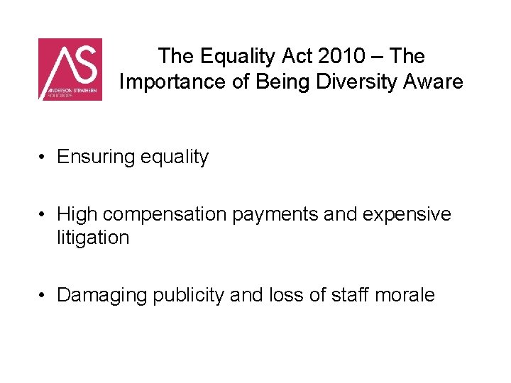 The Equality Act 2010 – The Importance of Being Diversity Aware • Ensuring equality