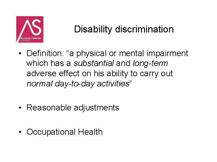 Disability discrimination • Definition: “a physical or mental impairment which has a substantial and