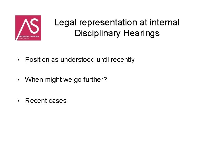 Legal representation at internal Disciplinary Hearings • Position as understood until recently • When