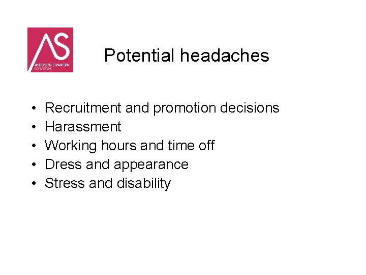 Potential headaches • • • Recruitment and promotion decisions Harassment Working hours and time
